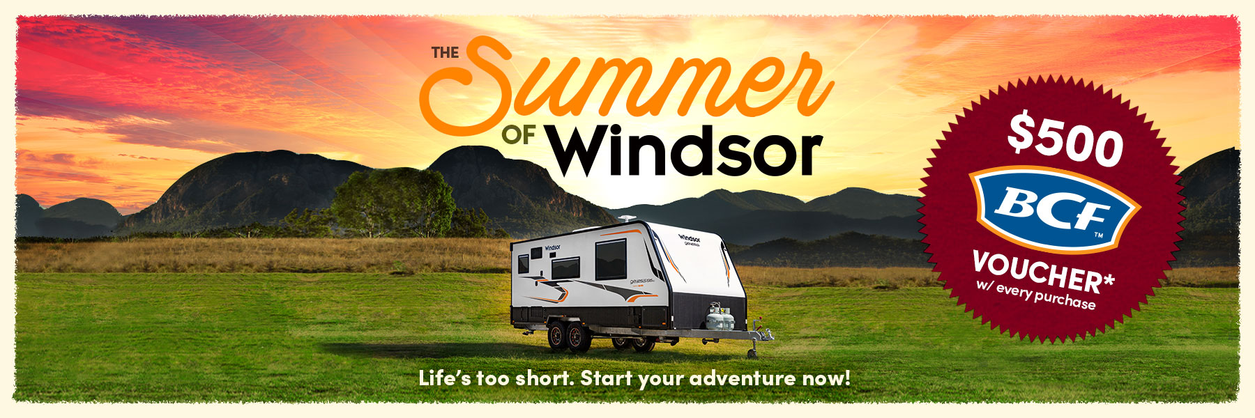 The Summer of Windsor Caravan Campaign $500 BCF Voucher with every purchase of Windsor in September. Terms and conditions apply.
